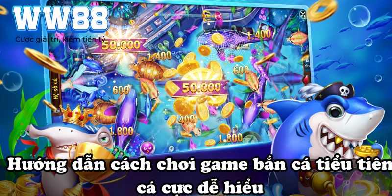 Hướng dẫn cách chơi game bắn cá tiểu tiên cá cực dễ hiểu