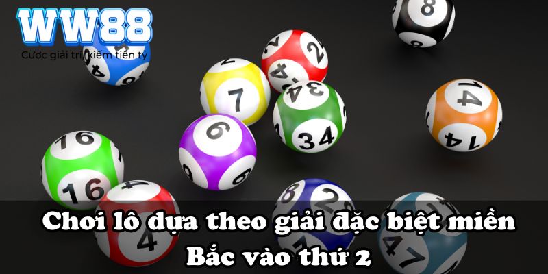 Chơi lô dựa theo giải đặc biệt miền Bắc vào thứ 2