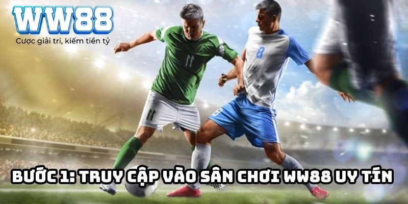 Bước 1: Truy cập vào sân chơi WW88 uy tín 