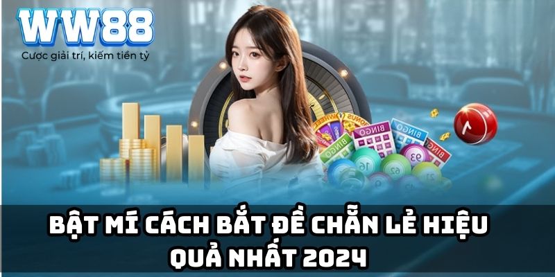 Bật mí cách bắt đề chẵn lẻ hiệu quả nhất 2024