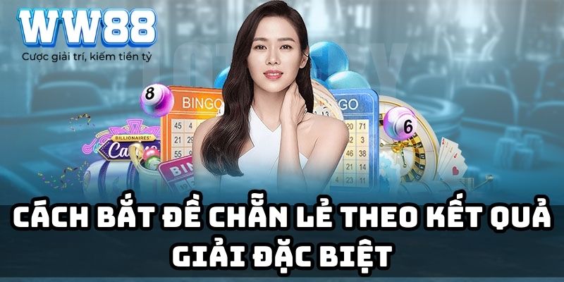 Cách bắt đề chẵn lẻ theo kết quả giải đặc biệt