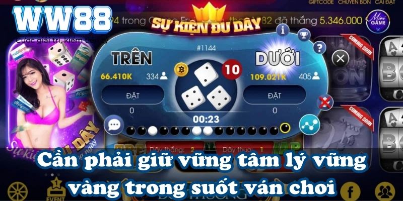 Cần phải giữ vững tâm lý vững vàng trong suốt ván chơi