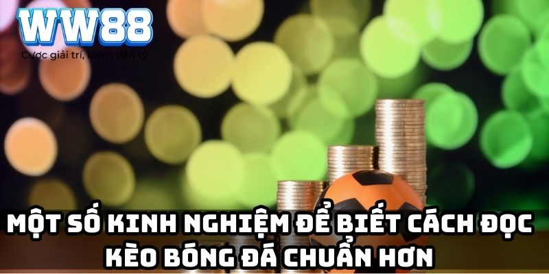 Một số kinh nghiệm để biết cách đọc kèo bóng đá chuẩn hơn