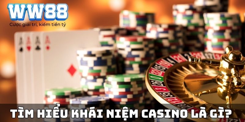 Tìm hiểu khái niệm Casino là gì?