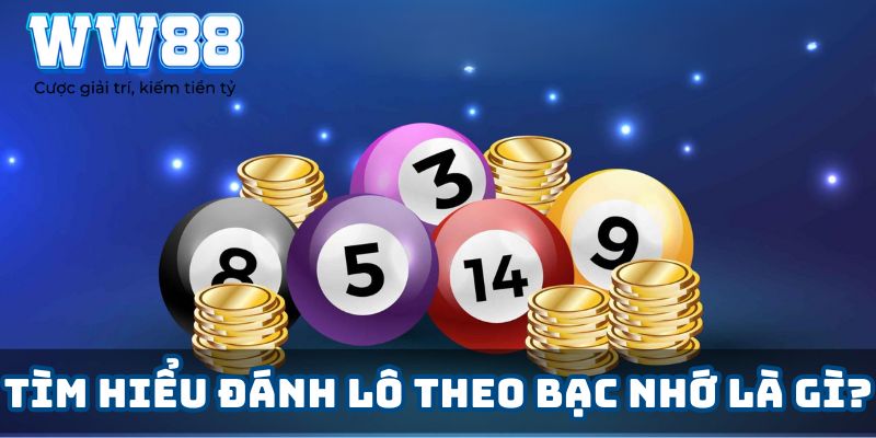 Tìm hiểu đánh lô theo bạc nhớ là gì?