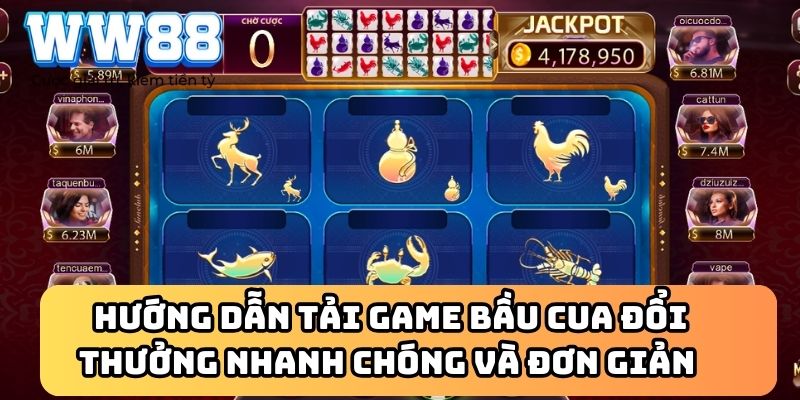 Hướng dẫn tải game bầu cua đổi thưởng nhanh chóng và đơn giản 