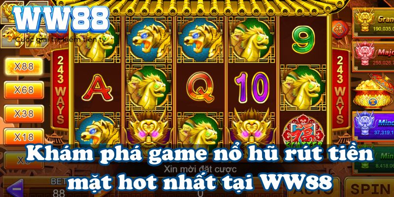 Khám phá game nổ hũ rút tiền mặt hot nhất tại WW88