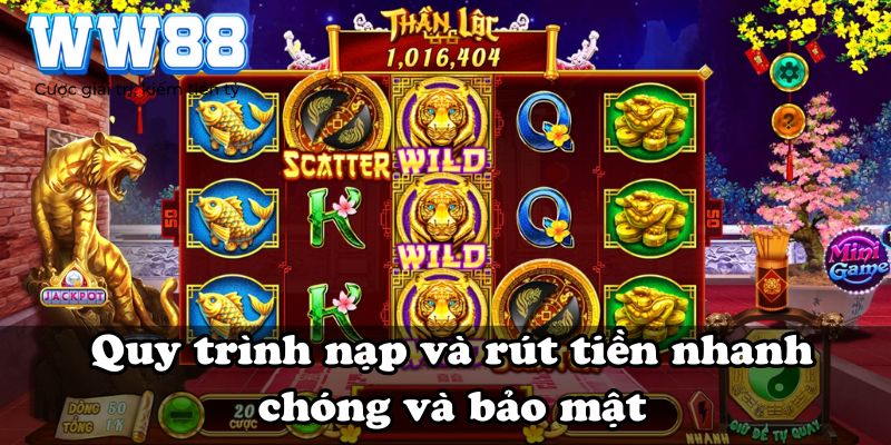 Quy trình nạp và rút tiền nhanh chóng và bảo mật