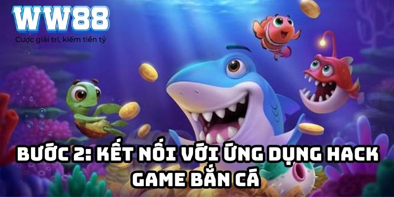 Bước 2: Kết nối với ứng dụng hack game bắn cá 