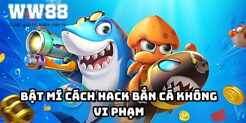 Bật mí cách hack bắn cá không vi phạm