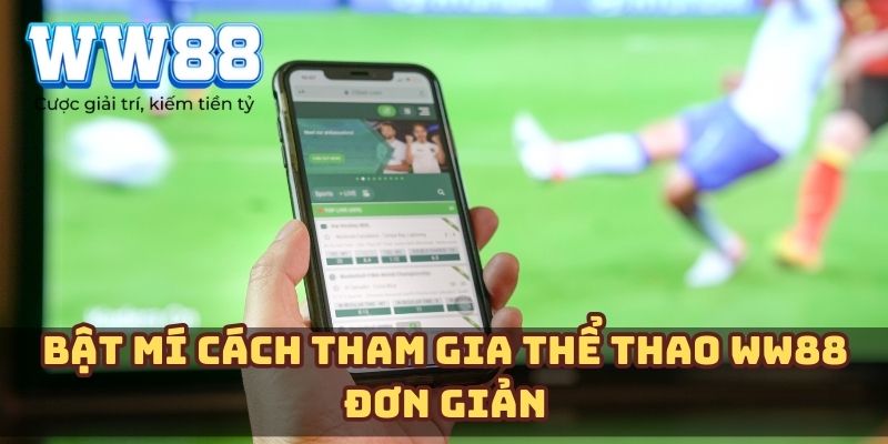 Bật mí cách tham gia thể thao WW88 đơn giản