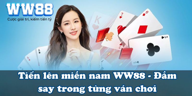 Tiến lên miền nam WW88 - Đắm say trong từng ván chơi