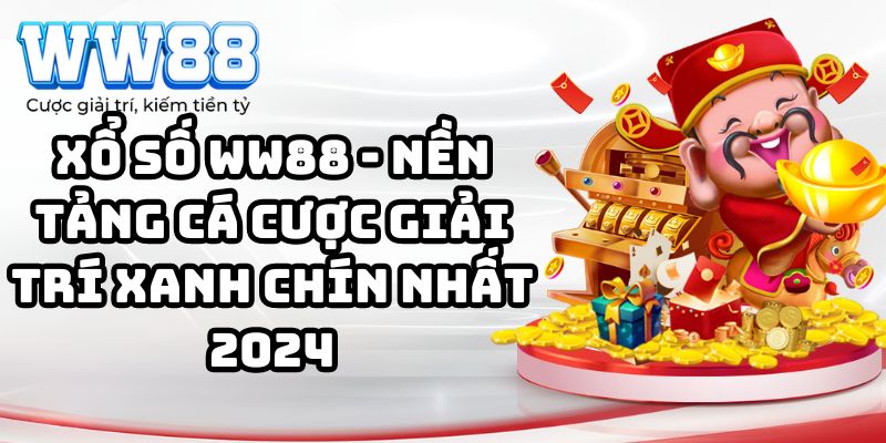 Xổ số WW88 - Nền tảng cá cược giải trí xanh chín nhất 2024